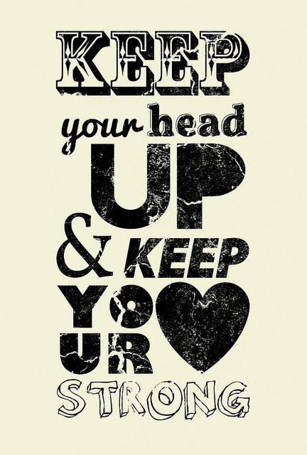 Keep Your Head Up Head Quotes, Stay Positive, Heads Up, Quotable Quotes, The Words, Your Head, Great Quotes, Beautiful Words, Inspire Me