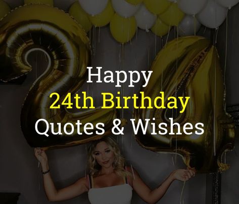 The best happy 24th Birthday Quotes & 24th Birthday Wishes: 24 years ago, you came to this world, and today is the time to celebrate your life. Let's celebrate not only your birthday but also the amazing person you are!Happy 24th Birthday Quotes & WishesI am so happy to be... Happy 24th Birthday For Him, 24th Birthday Quotes For Me, 24th Birthday Quotes Instagram, Caption For 24th Birthday, Captions For 24th Birthday, Happy 24th Birthday Daughter, 24th Bday Captions, 24 Birthday Quotes, 24 Birthday Captions