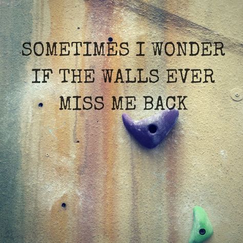 Sometimes I wonder if the walls ever miss me back rock climbing fitness motivation quotes Rock Climbing Quotes, Boulder Climbing, Rock Climbing Workout, Climbing Quotes, Stone Quotes, Climbing Workout, Climbing Stairs, Rock Quotes, Amor Quotes