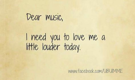 Dear music, I need you to love me a little louder today. Love Me Louder Today, Music Quotes Lyrics, Music Backgrounds, Music Is My Escape, All About Music, Music Theater, Music Mood, Music Heals, Music Memes