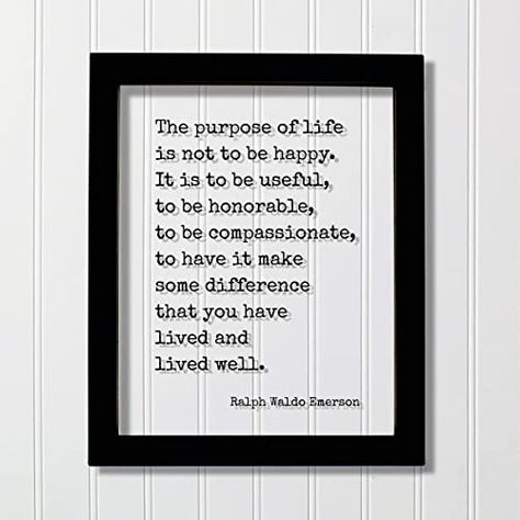 Amazon.com: Ralph Waldo Emerson - The purpose of life is not to be happy. It is to be useful, to be honorable, to be compassionate, to have it make some difference that you have lived and lived well. : Handmade Products Float Quotes, Khalil Gibran, Hermann Hesse, Jack London, Harriet Tubman, Kahlil Gibran, Great Expectations, Own Quotes, John Muir