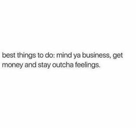 Quotes Mind Your Own Business, I Mind My Business And Stay Out The Way, Get Your Money Up Quotes, Make My Own Money Quotes, Money On My Mind Quotes, Mind My Business Quotes, Mind Your Business Quotes Humor, Mind My Own Business Quotes, Mind Ya Business Quotes