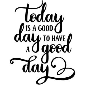 a good day to have a good day Its A Good Day, Business Pictures, Today Is A Good Day, Craft Quotes, Bubble Letters, Cricut Craft Room, Studio Ideas, Silhouette Cameo Projects, Flower Doodles