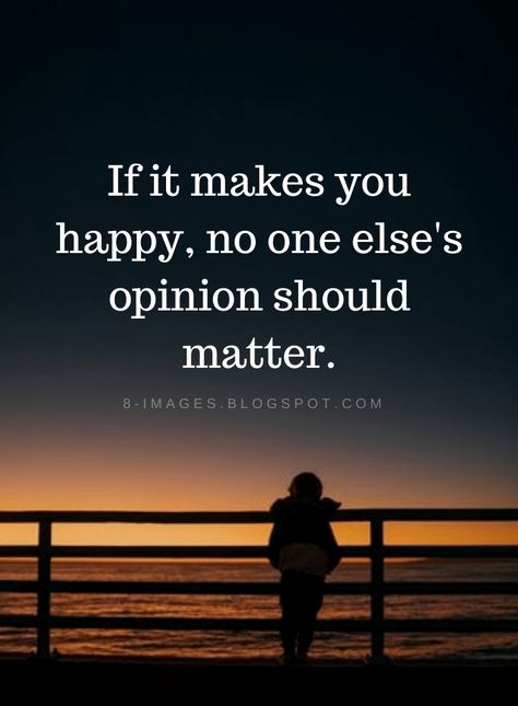 Quotes If it makes you happy, no one else's opinion should matter. Make You Happy Quotes, Matter Quotes, Quotes Encouragement, Jewelry Quotes, Self Love Quotes, Quotable Quotes, Inspiring Quotes About Life, Heartfelt Quotes, Inspirational Quotes Motivation