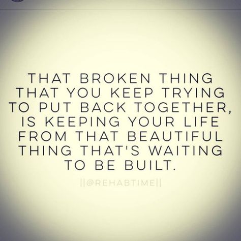 That broken thing that you keep trying to put back together, is keeping your life from that beautiful thing that's waiting to be built. Cute Smile Quotes, Moving Forward Quotes, Brave Quotes, Quotes About Change, Love Life Quotes, Top Quotes, Quotes About Moving On, Change Quotes, Moving On