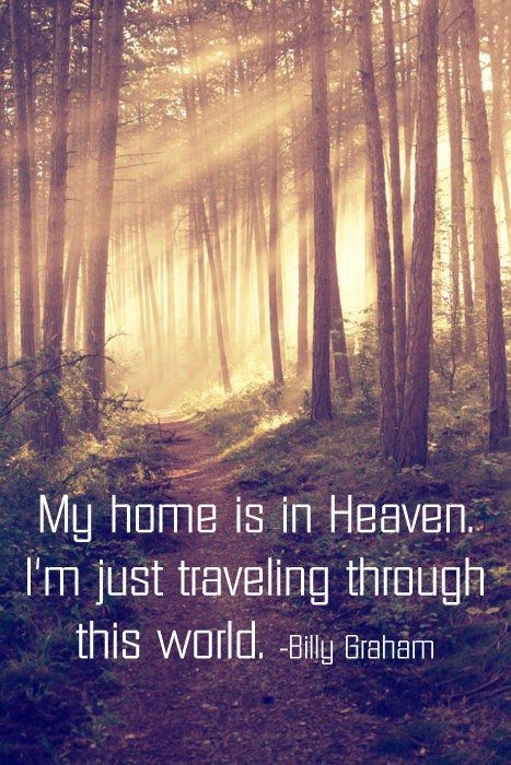 "My home is in Heaven. I'm just traveling through this world" -♥- Billy Graham My Home Is In Heaven, Billy Graham Quotes, Selamat Hari Valentine, Between Two Worlds, Ayat Alkitab, Billy Graham, Verse Quotes, A Quote, Great Quotes