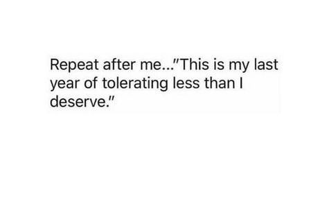 this. is. my. last. year. of. tolerating. less. than. i. deserve. I Deserve Better, I Deserve, Note To Self, Quotes Deep, Inspire Me, Inspirational Words, Wise Words, Favorite Quotes, Quotes To Live By