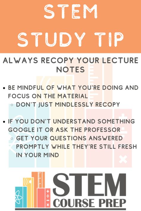 One of the best things you can do to understand new material is to recopy your notes.  Really focus in on what you're writing and reading.  It'll make a huge difference in your comprehension.   #stem #study #tips #engineering #students Stem Study Tips, Study Success, Stem Courses, Stem Students, Learn Robotics, Good Study Habits, College Things, Education Tools, Study Stuff