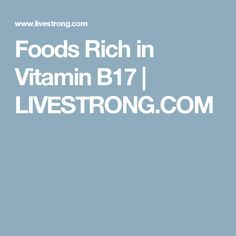 Foods Rich in Vitamin B17 | LIVESTRONG.COM Vitamin B17 Food, Health Food Quotes, Vitamin B17, Vitamin A Foods, Easy Healthy Eating, Vitamin B Complex, B 17, Alkaline Foods, Alternative Treatments