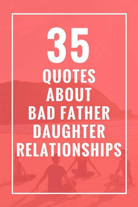 35 Quotes About Bad Father Daughter Relationships Quotes About Bad Dads, Inspirational Father Quotes, Bad Father Quotes, Bad Fathers, Quotes About Hard Work, Healing Notes, Bad Dads, Determination Quotes Inspiration, Bad Parenting Quotes