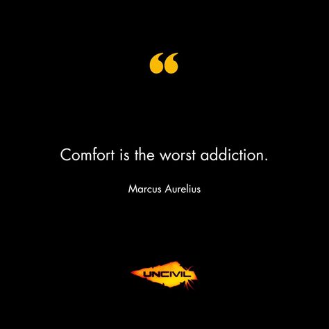 "Comfort is the worst addiction" - Marcus Aurelius #uncivil #spearforward #comfortkills #comfort #marcusaurelius #qotd #quotestoliveby #mentality #nfq #hwpo #motivation Marcus Aurelius, I Can, Quotes To Live By, Life Quotes, Quotes