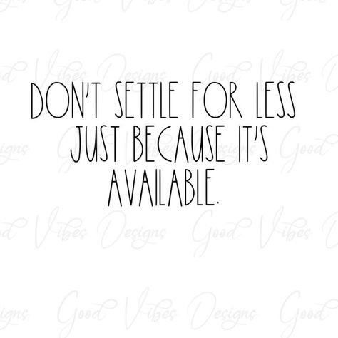 Don't Settle for Less Just Because Its Available SVG & | Etsy Settling Quotes, Settling For Less, Don't Settle For Less, Inspirational Svg, Selling Prints, Memories Quotes, Don't Settle, Learn English Words, Long Sleeve Tee Shirts