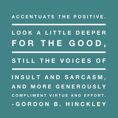 #lds #ldsquotes #mormon #mormonquotes #preshinckley #parenting #marriage #family #kindness #patience I come with a plea that we stop seeking out the storms and enjoy more fully the sunlight. I’m suggesting that we accentuate the positive. I’m asking that we look a little deeper for the good, that we still our voices of insult and sarcasm, that we more generously compliment virtue and effort. Accentuate The Positive, Mormon Quotes, Favorite Sayings, Lds Quotes, Sweet Nothings, Latter Day Saints, Sunday School, Jesus Christ, The Good