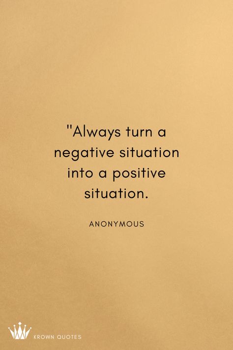 Always turn a negative situation into a positive situation. Positive In Negative Situations Quotes, Turn A Negative Into A Positive Quote, Being Positive In A Negative Situation, School Magazine, Negativity Quotes, Situation Quotes, Negative Traits, Positive Quotes For Life Motivation, Positive Quotes For Life