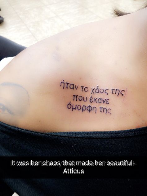 #atticus #atticustattoo #quote #beautiful #itwasherchaosthatmadeherbeautiful #greek Beautiful Saying Tattoos, Dark Greek Mythology Tattoo, Greek Tattoos With Meaning, Greek Tattoos Women, Greek Sayings Tattoo, Greek Quotes Tattoo, Greek Tattoo Ideas For Women, Greek Tattoo Quotes, Greek Tattoos For Women