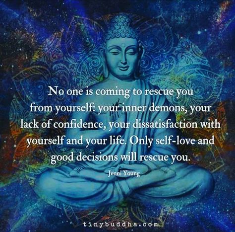 No one is coming to rescue you from yourself, your inner demons, your lack of confidence, your dissatisfaction with yourself and your life. Only self-love and good decisions will rescue you. ~ Jenni Young Great Quotes, Yoga Beginners, Wisdom Quotes, Inner Demons, Awakening Quotes, Buddha Quote, Spiritual Healing, Spiritual Awakening, Inspirational Quote