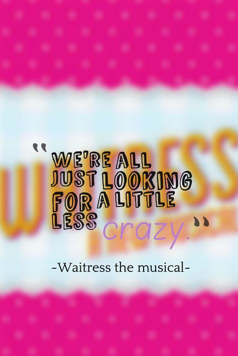 Waitress the musical <3 Waitress The Musical Quotes, Waitress Quotes, Waitress Quote, Senior Quotes Inspirational, Waitress The Musical, Broadway Quotes, Jessie Mueller, Waitress Musical, Musical Quotes