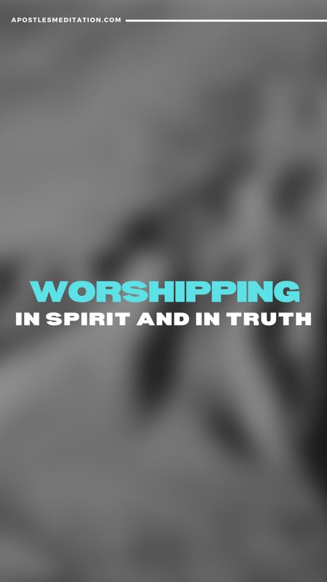 Worshipping In Spirit and In Truth Worship God In Spirit And Truth, Walk In The Light, Thy Word, Bless The Lord, Worship God, Believe In God, Praise And Worship, Lord Jesus Christ, S Word