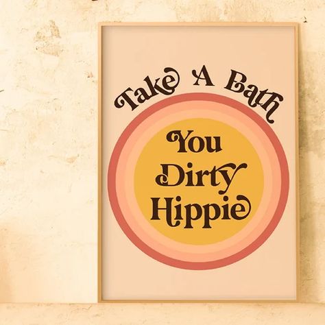 Take A Bath You Dirty Hippie, 70's Decor, 70's Art, Therapist Office Decor, Dirty Hippie, Hippie Quotes, Take A Bath, Deco Retro, Hippie Decor