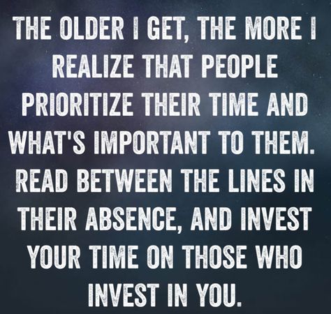 The older I get, the more I realize that people prioritize their time and what's important to them. Read between the lines in their absence, and invest your time on those who invest in you ❤ What You Prioritize Quotes, Invest In Friendship Quotes, Some People Need To Get Their Priorities Straight, Invest Your Time In People Quotes, People Who Prioritize You, Make Time For The People Who Make Time For You, Invest In Friends Who Invest In You, People In My Corner Quotes, Invest In Those Who Invest In You