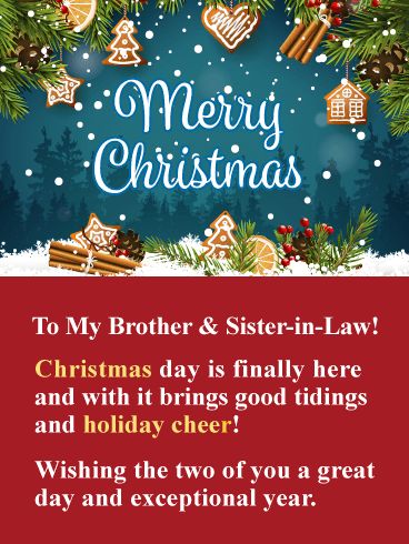 Holiday Cheer! Merry Christmas Card for Brother & Sister-in-Law. Send your brother and sister-in-law this fantastic Christmas card, it will certainly add some holiday cheer to their day! This wonderful greeting card features exceptional colors as well as traditional Christmas icons such as gingerbread cookies, Christmas tree branches, cinnamon sticks, snow, and more. They all come together to form a stunning holiday card that your brother and his wife will just love! Send this outstanding Christ Merry Christmas Hd Images, Christmas Pictures Free, Merry Christmas Sister, Card For Brother, In Law Christmas Gifts, Birthday Wishes For Brother, Law Christmas, Merry Christmas Quotes, Merry Christmas Pictures