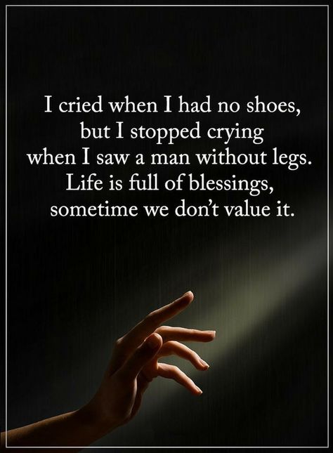 Quotes I cried when I had no shoes, but I stopped crying when I saw a man without legs. Life is full of blessings, sometime we don't value it. Inspirational Lyrics, Stop Crying, Life Words, Power Of Positivity, Motivational Words, Inspirational Thoughts, Life Facts, Deep Thought Quotes, A Quote