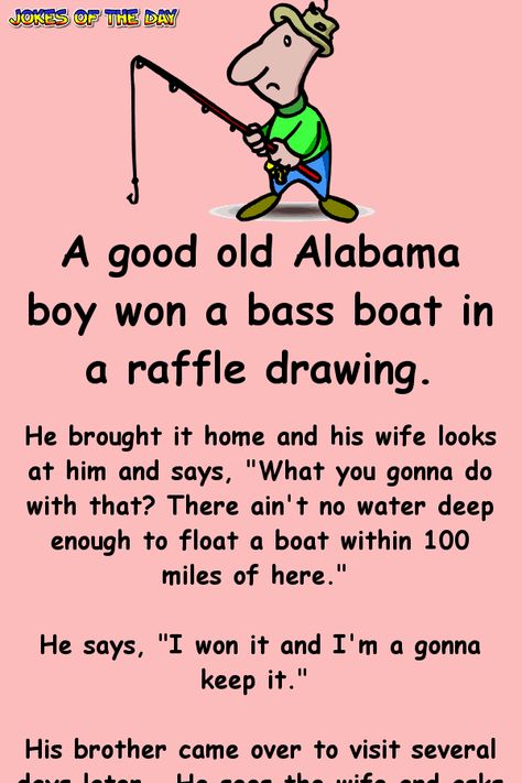 A good old Alabama boy won a bass boat in a raffle drawing Fishing Jokes, Worst Names, Clean Funny Jokes, Bass Boat, Clean Jokes, Funny Long Jokes, Long Jokes, Joke Of The Day, Funny Jokes For Adults