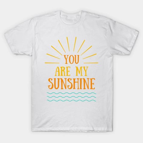 You Are My Sunshine - You Are My Sunshine - T-Shirt | TeePublic Be Someones Sunshine, My Sunshine, You Are My Sunshine, Summer Girls, V Neck T Shirt, Graphic T Shirt, Mens T, Opal, Graphic Tshirt