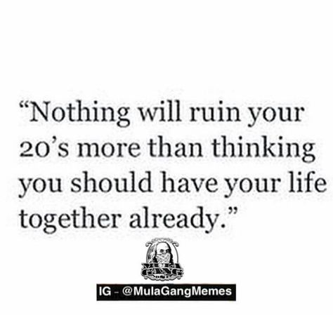 Nothing will ruin your twenties more than thinking you should have your life together already 20s Quotes, Life Hack Quotes, Your 20s, Quotes About Strength, Inspirational Quotes Motivation, Memes Quotes, Inspirational Words, Cool Words, Words Quotes