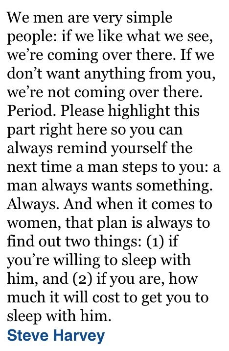 Steve Harvey gives some good advice from the old school. Women, mothers, daughters, teenage ladies READ THIS BOOK! It's so much more than how get man, its manly manual if you don't know what man manual is or never heard of it. This closest thing thing to man brain u ever been. Teach your daughters how be lady but how to value herself & weed out "sport fishermen" Steve Harvey Quotes Relationships, Books For Single Women, Women Book Quotes, Harvey Quotes, Steve Harvey Quotes, Quotes Single, Being Single, Divorce Quotes, Single Quotes