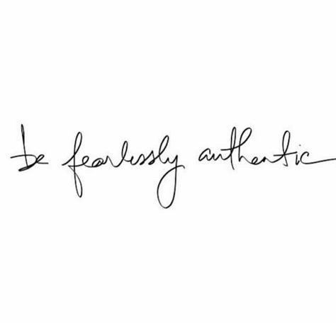 Fearlessly Authentic Tattoo, Be Real Tattoo, Authenticity Quotes Be Real, Be Fearless Tattoo, Unapologetic Tattoo, Be Different Tattoo, Be Yourself Tattoo, Unbreakable Quotes, Authentic Tattoo