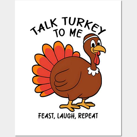 Turkey Talk TO ME Feast, Laugh, Repeat -- Choose from our vast selection of art prints and posters to match with your desired size to make the perfect print or poster. Pick your favorite: Movies, TV Shows, Art, and so much more! Available in mini, small, medium, large, and extra-large depending on the design. For men, women, and children. Perfect for decoration. Talk To Me, Extra Large, Favorite Movies, Art Print, For Men, Art Prints, Tv, Design, Art