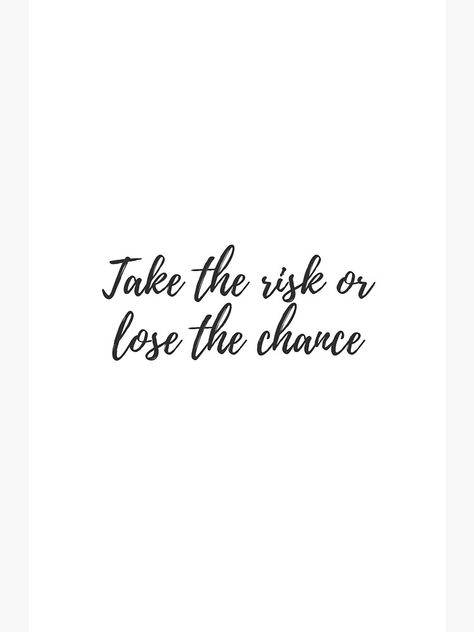 "Take the risk or lose the chance" Poster by brunohurt | Redbubble Chance Tattoo, Risk Quotes, Short Sayings, Inspiring Quote Tattoos, Cute Finger Tattoos, Lettering Styles Alphabet, Quote Tattoos, Fun Sayings, Take The Risk