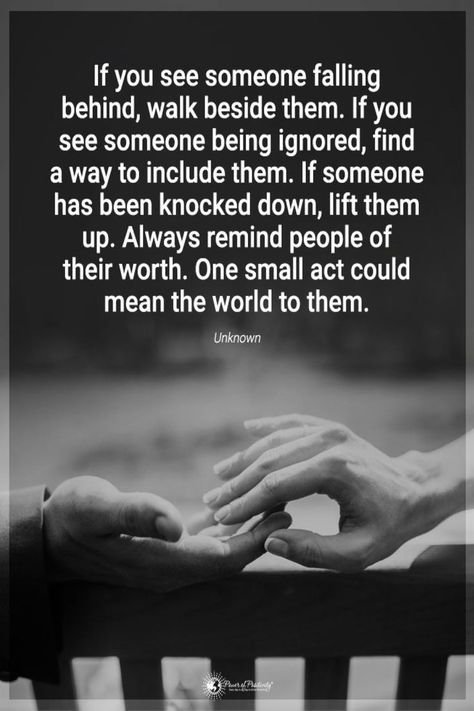 Beautiful Soul Quotes If you see someone falling behind, walk beside them. If you see someone being ignored, find a way to include them. Blessed Life Quotes, Beautiful Soul Quotes, Someone Falling, Live And Learn Quotes, Counseling Quotes, Being Ignored, Falling Behind, 21st Quotes, Uplifting Words