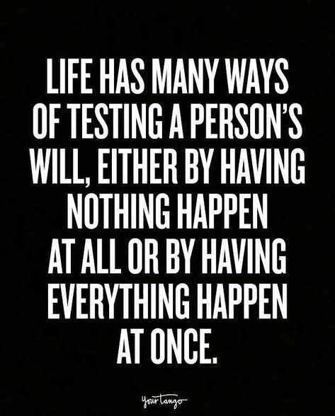 15 Inspiring Quotes For When You're Feeling Overwhelmed Life Has Many Ways Of Testing A Person's Will, In Times Of Uncertainty Quotes, Universe Testing Me Quotes, Things Happen At The Right Time Quotes, Being Tested Quotes, Tested Quotes, Feeling Defeated Quotes, Defeated Quotes, Quotes Relationships