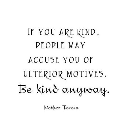 ULTERIOR QUOTES image quotes at relatably.com Be Kind Anyway, Anyway Mother Teresa, Motivational Funny, Mother Teresa Quotes, Life Mantras, Mother Teresa, Funny Sarcastic, Perfect World, Wonderful Words