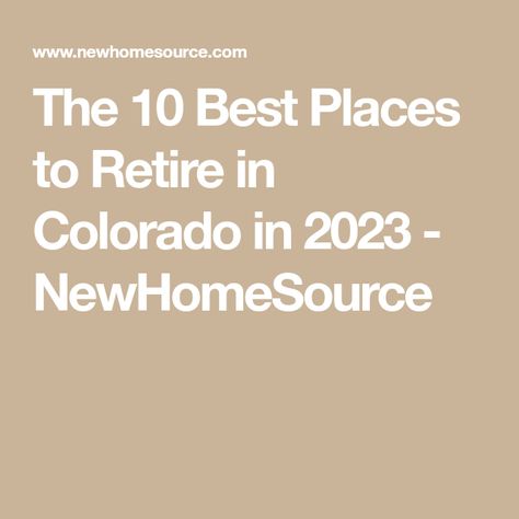 The 10 Best Places to Retire in Colorado in 2023 - NewHomeSource Colorado National Monument, Royal Gorge, Best Places To Retire, Fort Morgan, Living In Colorado, College Town, Grand Junction, Cost Of Living, Best Places To Live