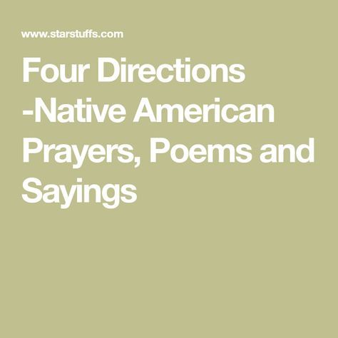 Four Directions -Native American Prayers, Poems and Sayings Native American Poems, Anecdotal Records, The Great Spirit, Native American Prayers, Native American Spirituality, Great Spirit, Native American Wisdom, Four Directions, Vision Quest