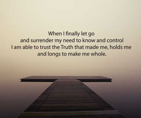 Believing all of us will have the courage to trust, let go and surrender to the Way, the Truth and the Life. Trust And Surrender, Encouraging Thoughts, Bible Translations, Hold Me, The Passion, Let Go, All Of Us, Life Images, Letting Go