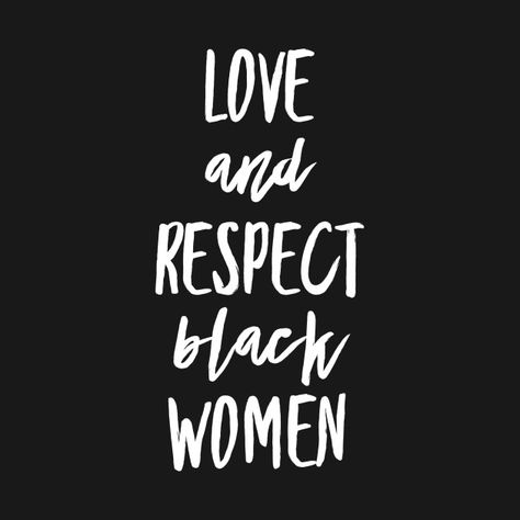 Respect Black Women, Treat Women With Respect Quotes, Educated Black Woman Quotes, Black Man Loving A Black Woman, Protect Black Women, Black Panther Women Civil Rights, Social Justice Warrior, Rock Quotes, Building A Personal Brand