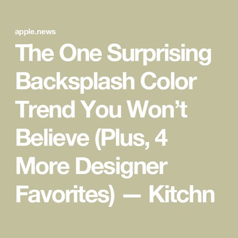 The One Surprising Backsplash Color Trend You Won’t Believe (Plus, 4 More Designer Favorites) — Kitchn Trending Backsplash, Backsplash Trends, Trends For 2024, Color Trends, Backsplash, Interior Designers, Number One, The Year, The One