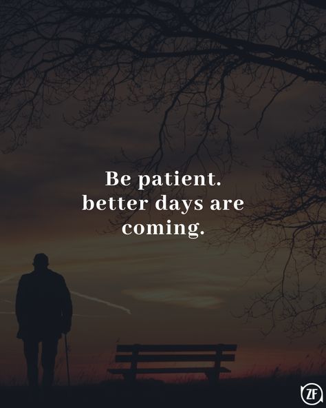 Be patient. better days are coming. Better Days Are Coming Quotes, Patient Quotes, Be Patient Quotes, Better Days Are Coming, Engaging Content, Better Days, Be Patient, Food Dessert, Better Day