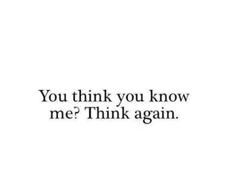 You think you know me? Think again. Know Me Quotes, Tumblr Black And White, School Results, Rude Quotes, Woman Meme, Divorce Humor, Fall River, Flirting Moves, Positive Results