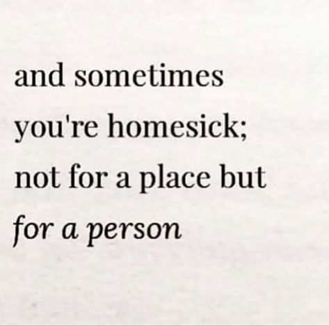 Homesick For A Person Quotes, Quotes About Homesickness, Sometimes Home Is A Person Quote, Homesick For A Person, Homesick Quotes, Boo Thang, Talk Quotes, Memories Quotes, Real Talk Quotes