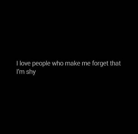 I love people who make me forget I'm shy. I’m Shy Quotes, I Dont Believe In Love Quotes, Shy People Quotes, Shy Aesthetics, Shy Quotes, Potential Quotes, Boulet Journal, I Love People, Bad Quotes