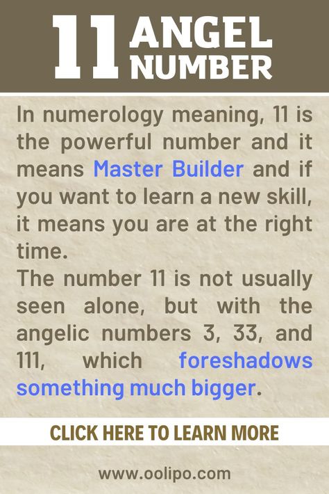 In numerology meaning, 11 is the powerful number and it means Master Builder and if you want to learn a new skill, it means you are at the right time.
The number 11 is not usually seen alone, but with the angelic numbers 3, 33, and 111, which foreshadows something much bigger... Number 11 Meaning, 123 Meaning, 11 Angel Number, Numerology Number 11, 33 Meaning, 33 Angel Number, 11 Meaning, Angel Number 11, Angelic Numbers