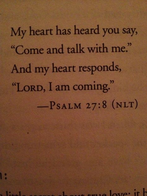 Psalm 27:8 :) Did you hear what God said? He wants to talk with you and me. How awesome is that! Psalm 27 8, I Need Jesus, God Is Love, Psalm 27, Wonderful Words, Spiritual Inspiration, Bible Inspiration, God Is, Word Of God