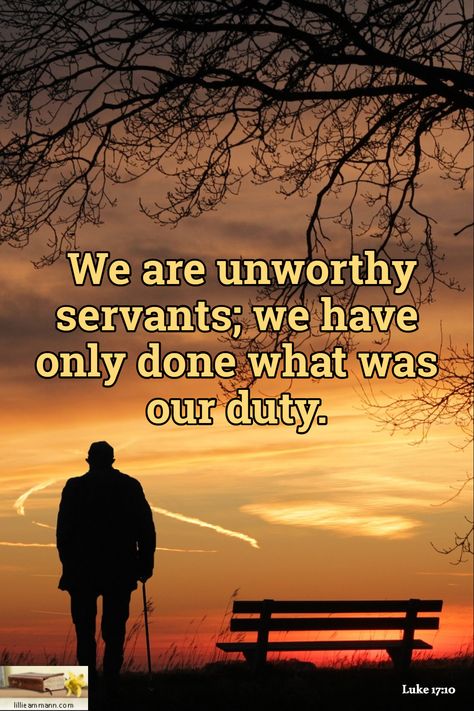 Luke 17:10 / We are unworthy servants; we have only done what was our duty. Luke 17, Growth Inspiration, Morning Meditation, Verses Quotes, Bible Verses Quotes Inspirational, Scripture Quotes, Verse Quotes, Bible Verses Quotes, Holy Bible