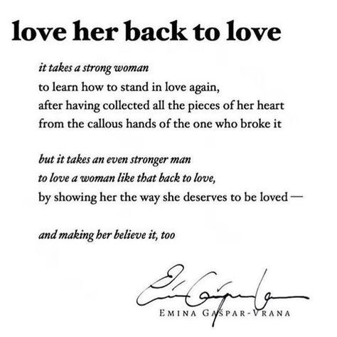 QUOTE | Love Her Back To Love - It takes a strong woman to learn how to stand in love again, after having collected all the pieces of her heart from the callous hands of the one who broke it but it takes an even stronger man to love a woman like that back to love, by showing her the way she deserves to be loved and making her believe it, too. -Amina Gaspar-Vrana Strong Man Quotes, Love Again Quotes, Learn To Trust Again, Learning To Love Again, How To Believe, Trusting Again, Dating Women, Dating Advice For Men, Learning To Trust