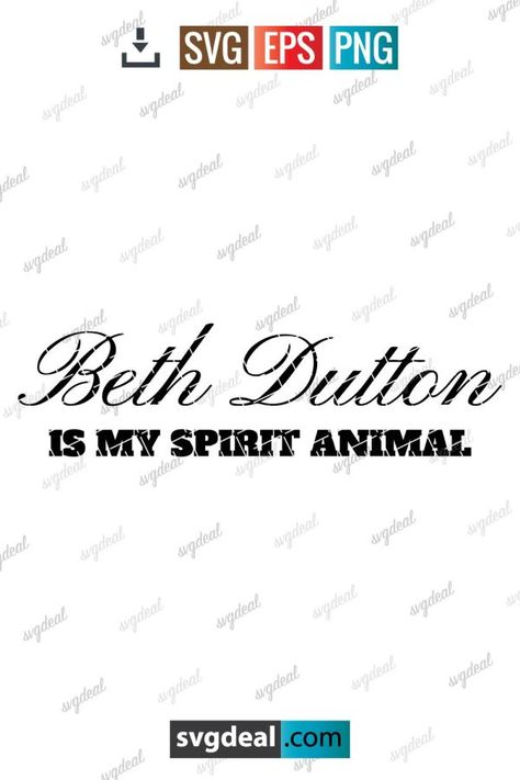 Beth Dutton Is My Spirit Animal Svg Beth Dutton, My Spirit Animal, Animal Svg, My Spirit, Cricut Explore Air, Start Now, Personal Project, Cricut Explore, Free Svg